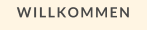 WILLKOMMEN